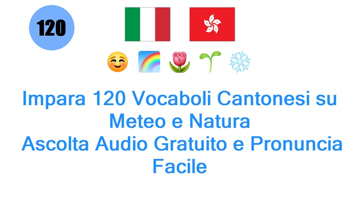Impara 120 Vocaboli Cantonesi su Meteo e Natura: Ascolta Audio Gratuito e Pronuncia Facile